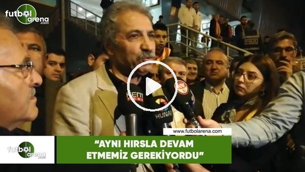 Erol Bedir: "Aynı hırlsa devam etmemiz gerekiyordu"