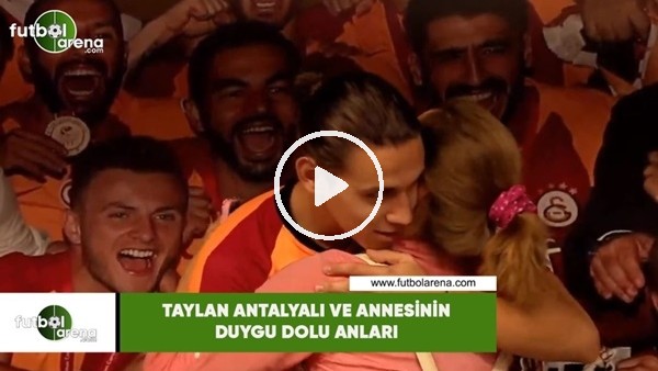 Taylan Antalyalı ve annesinin duygu dolu anları