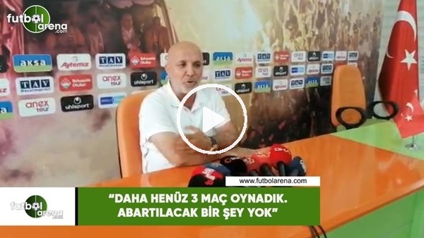 Hasan Çavuşoğlu: "Daha henüz 3 maç oynadık. Abartılacak bir şey yok"