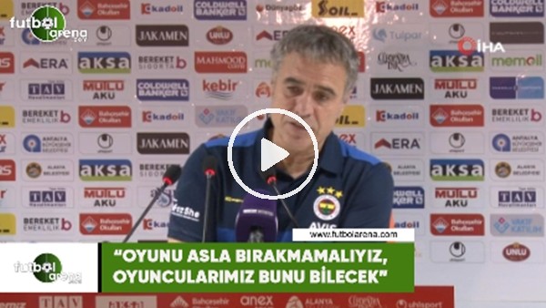 Ersun Yanal: "Oyunu asla bırakmamalıyız, oyuncularımız bunu bilecek"
