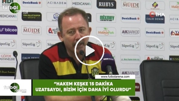 Sergen Yalçın: "Hakem keşke 15 dakika uzatsaydı, bizim için daha iyi olurdu"