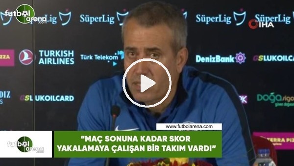 Kemal Özdeş: "Maç sonuna kadar skor yakalamaya çalışan takım vardı"