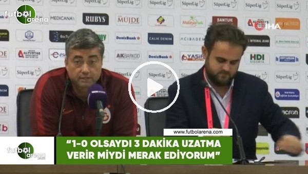 Levent Şahin: "1-0 olsaydı 3 dakika uzatma verir miydi merak ediyorum"