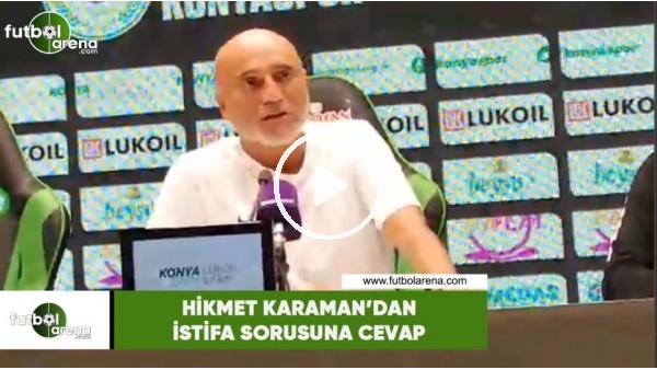 Hikmet Karaman'dan istifa sorusuna cevap