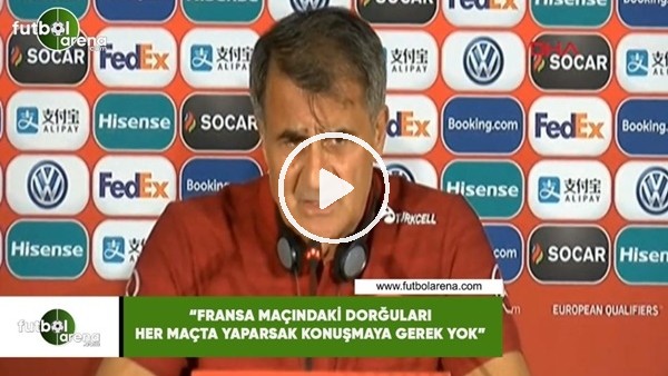 Şenol Güneş: "Fransa maçındaki doğruları her maçta yaparsak konuşmaya gerek yok"