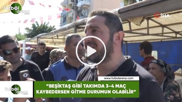Nihat Kahveci: "Beşiktaş gibi takımda 3-4 maç peş peşe kaybedersen gitme durumun olabilir"