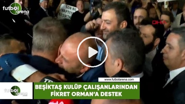 Beşiktaş kulüp çalışanlarından Fikret Orman'a destek