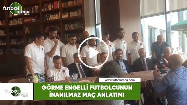 Görme engelli futbolcunun inanılmaz maç anlatımı