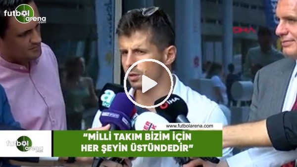 Emre Belözoğlu: "Milli Takım bizim için her şeyin üstündedir"