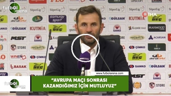 Okan Buruk: "Avrupa maçı sonrası kazandığımız için mutluyuz"