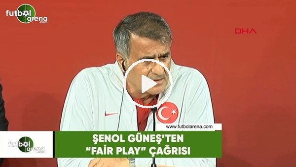 Şenol Güneş'ten "Fair Play" çağrısı