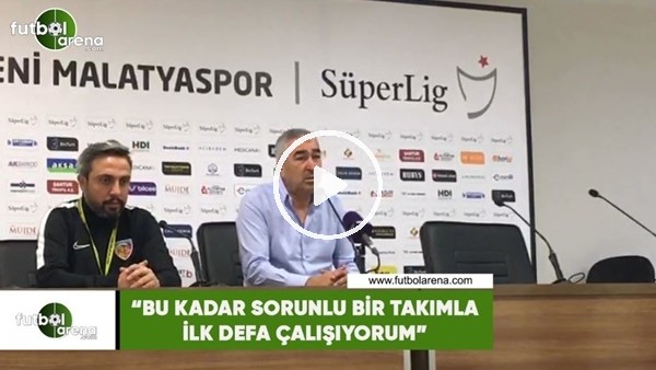Samet Aybaba: "Bu kadar sorunlu bir takımla ilk defa çalışıyorum"
