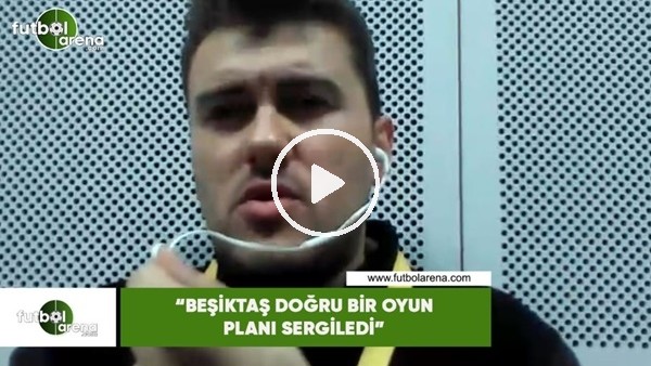 Sinan Yılmaz: "Beşiktaş doğru bir oyun planı sergiledi"