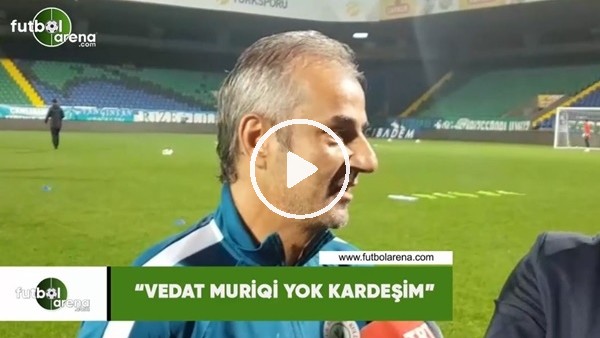 İsmail Kartal: "Vedat Muriqi yok kardeşim"
