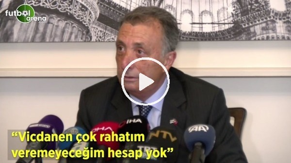 Ahmet Nur Çebi: "Vicdanen çok rahayım veremeyeceğim hesap yok"