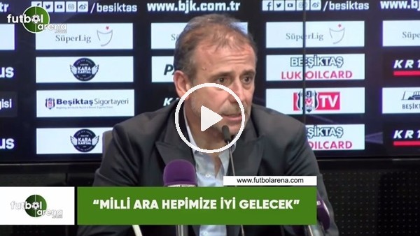 Abdullah Avcı: "Milli ara hepimize iyi gelecek"