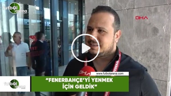 Antalyaspor Yöneticisi Ramazan Karabulut: "Fenerbahçe'yi yenmek için geldik" 