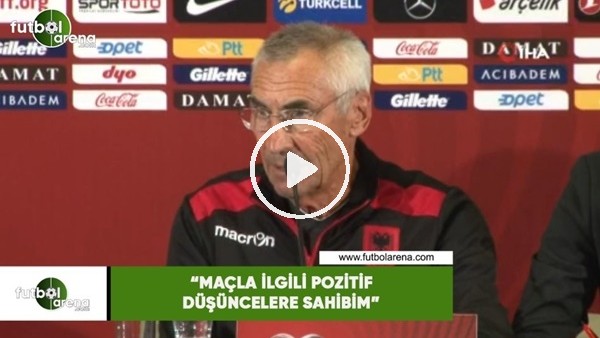 Arnavutluk Teknik Direktörü Reja: "Maç için pozitif düşüncelere sahibim "