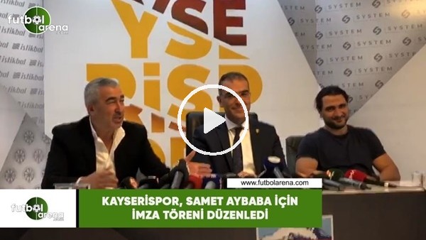Kayserispor, Samet Aybaba için imza töreni düzenledi