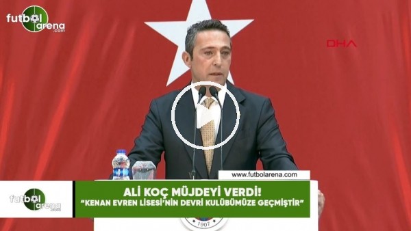 Ali Koç müjdeyi verdi! "Kenan Evren Lisesi'nin devri kulübümüze geçmiştir"