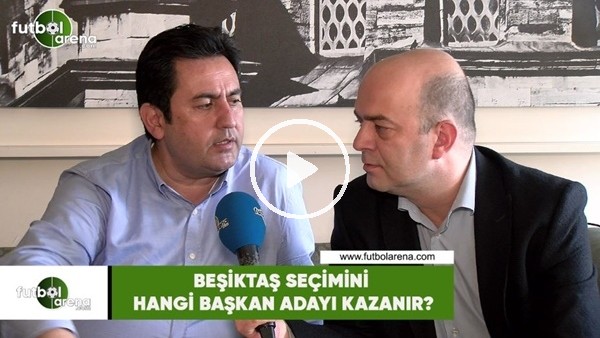 Beşiktaş seçimini hangi başkan adayı kazanır?