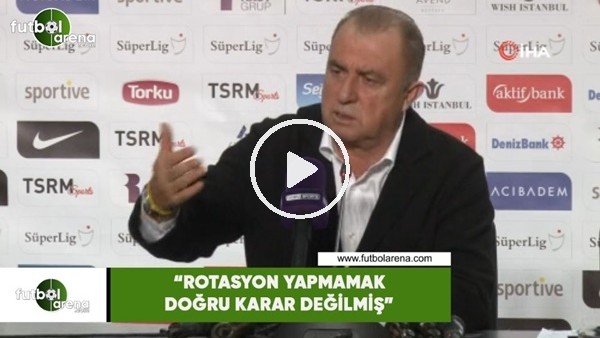 Fatih Terim: "Rotasyon yapmamak doğru karar değilmiş"
