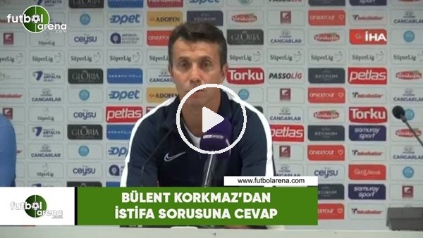 Bülent Korkmaz'dan istifa sorusuna cevap
