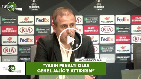 Abdullah Avcı: "Yarın penaltı olsa gene Ljajic'e attırırım"