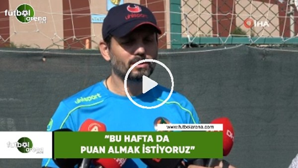 Erol Bulut.  "Bu hafta da puan almak istiyoruz"