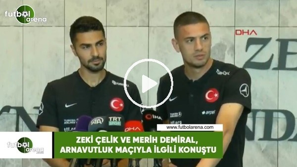 Zeki Çelik ve Merih Demiral, Arnavutluk maçıyla ilgili konuştu