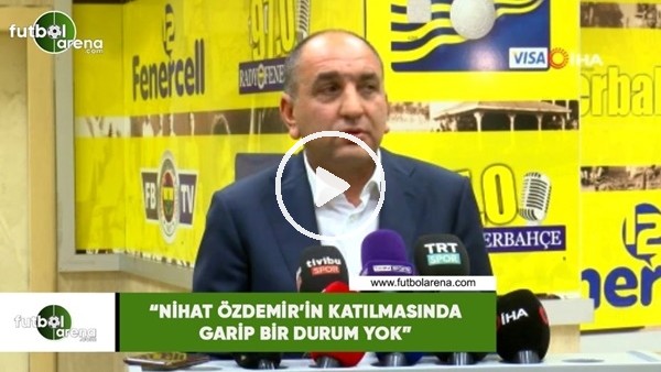 Semih Özsoy: "Nihat Özdemir'in katılmasında garip bir durum yok"