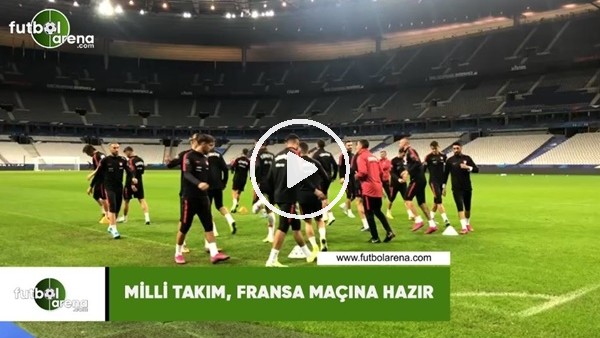 Milli Takım, Fransa maçına hazır