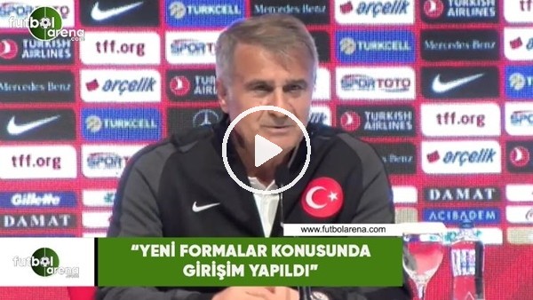 Şenol Güneş: "Yeni formalar konusunda girişim yapıldı"
