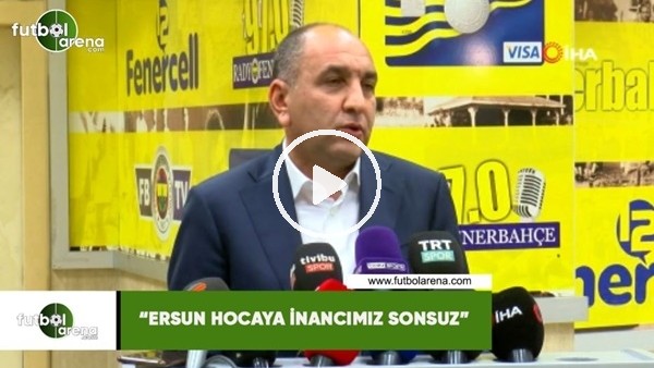 Semih Özsoy: "Ersun hocaya inancımız sonsuz"