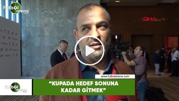 Fahri Özçelik: "Kupada hedef sonuna kadar gitmek"