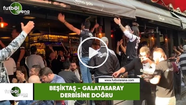 Beşiktaş - Galatasaray derbisime doğru