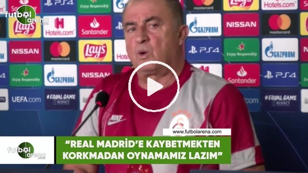 Fatih Terim: "Real Madrid'a karşı kaybetmekten korkmadan oynamamız lazım"