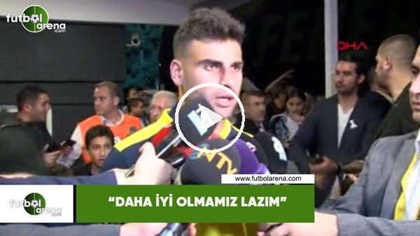 Deniz Türüç: "Daha iyi olmamız lazım"