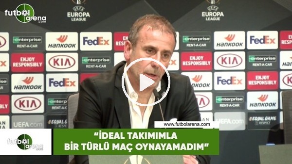 Abdullah Avcı: "İdeal takımımla bir türlü maç oynayamadım"