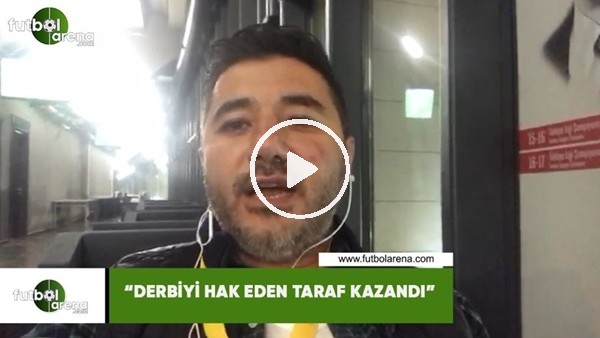 Ali Nacü Küçük: "Derbiyi hak eden taraf kazandı"