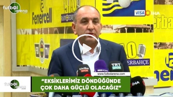Semih Özsoy: "Eksiklerimiz döndüğünde çok daha güçlü olacağız"