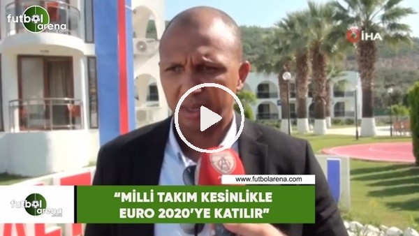 Mehmet Aurelio: "Milli takım kesinlikle Euro 2020'ye katılır"