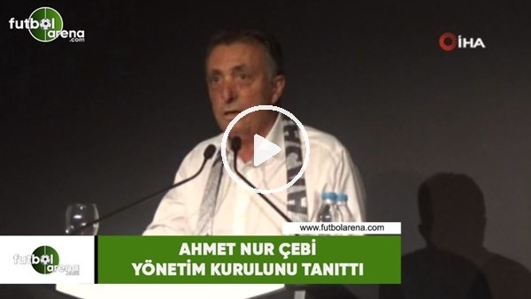 Ahmet Nur Çebi yönetim kurulunu tanıttı