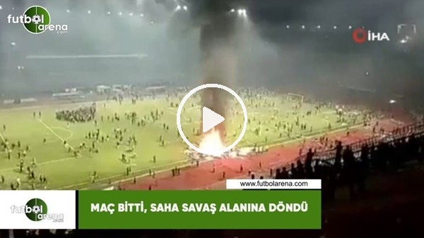 Maç bitti, saha savaş alanına döndü