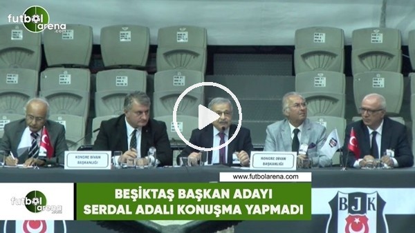Serdal Adalı konuşma yapmadı