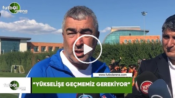 Samet Aybaba: "Yükselişe geçmemiz gerekiyor"