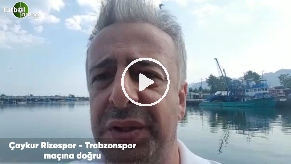 Selim Denizalp, Çaykur Rizespor - Trabzonspor maçına doğru son gelişmeleri aktardı