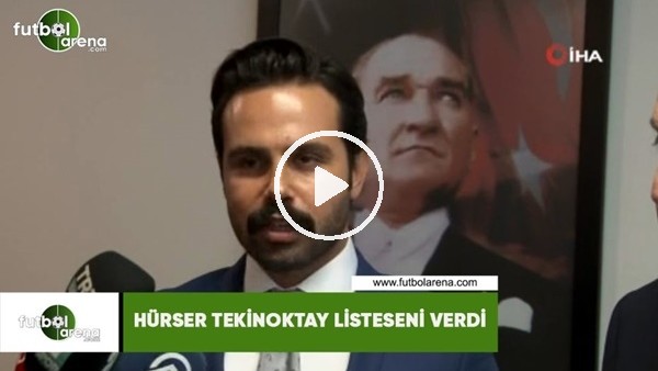 Hürser Tekinoktay listesini verdi