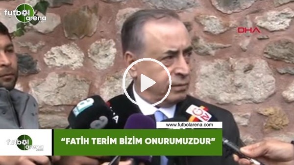Mustafa Cengiz: "Fatih Terim bizim onurumuzdur"