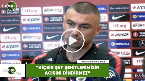 Burak Yılmaz: "Hiçbir şey şehitlerimizin acısını dindirmez"